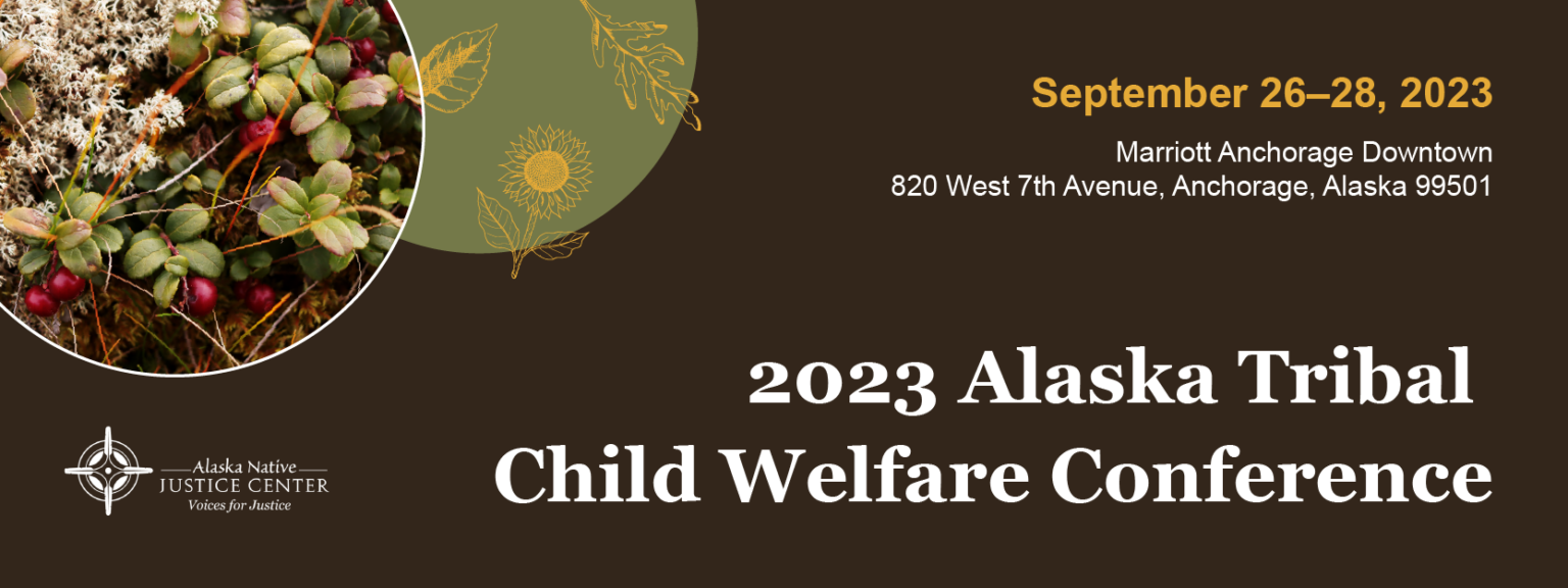 2023 Alaska Tribal Child Welfare Conference Alaska Native Justice Center